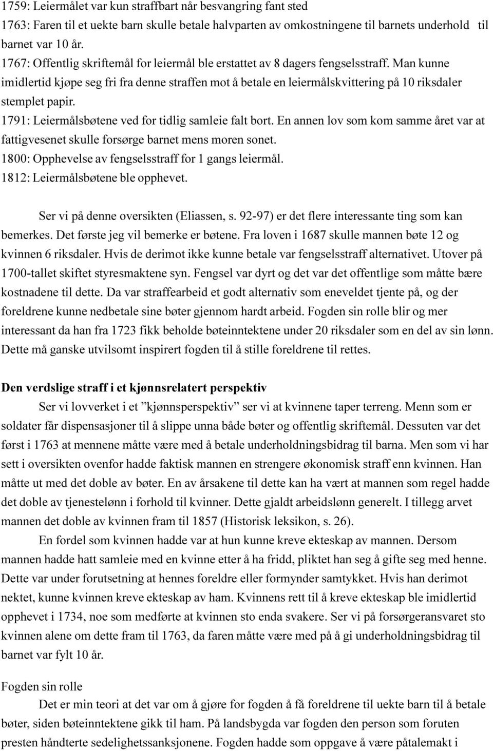 Man kunne imidlertid kjøpe seg fri fra denne straffen mot å betale en leiermålskvittering på 10 riksdaler stemplet papir. 1791: Leiermålsbøtene ved for tidlig samleie falt bort.