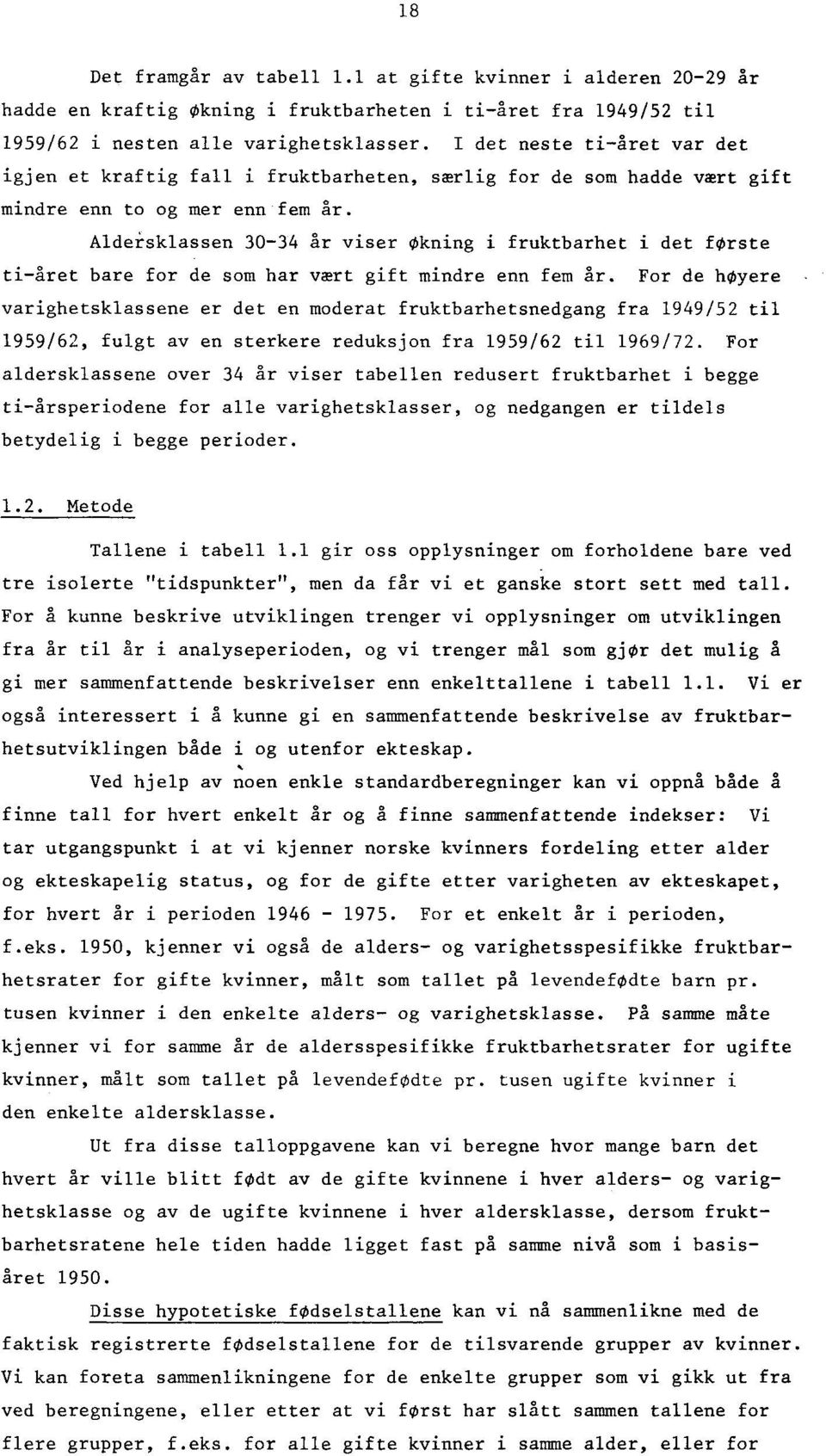 Aldeisklassen 30-34 år viser økning i fruktbarhet i det første ti-året bare for de som har vært gift mindre enn fem år.