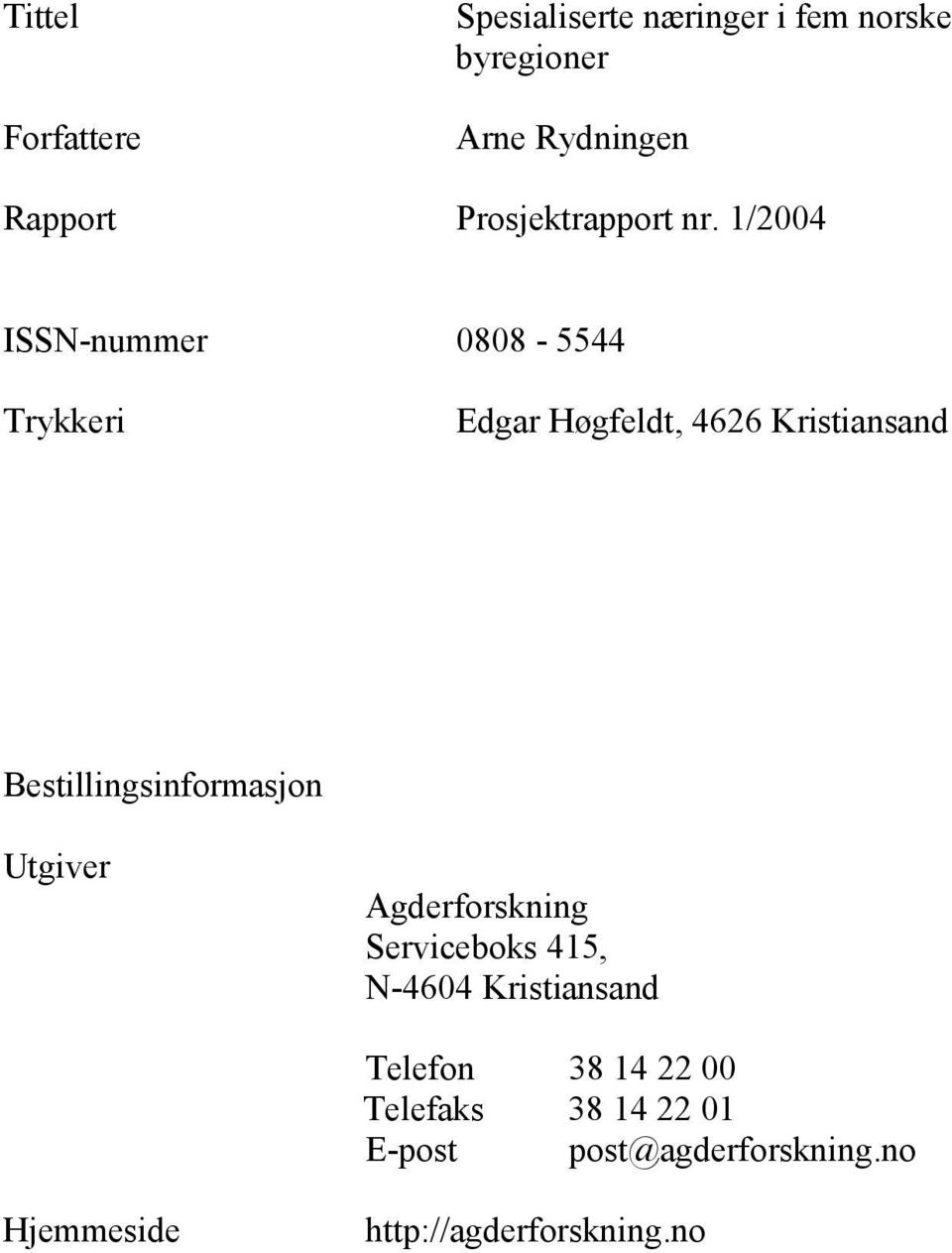 1/2004 ISSN-nummer 0808-5544 Trykkeri Edgar Høgfeldt, 4626 Kristiansand