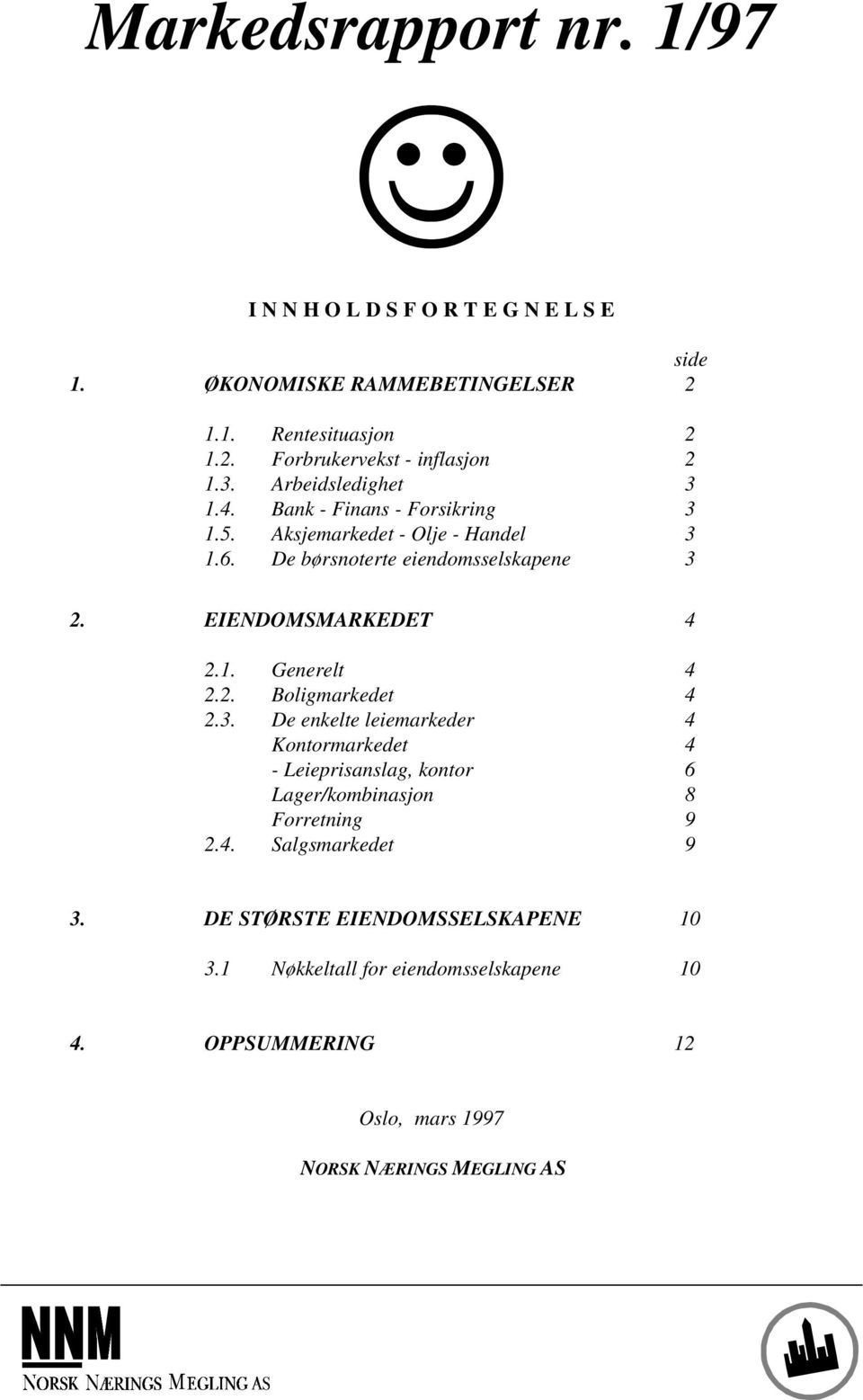 EIENDOMSMARKEDET 4 2.1. Generelt 4 2.2. Boligmarkedet 4 2.3.