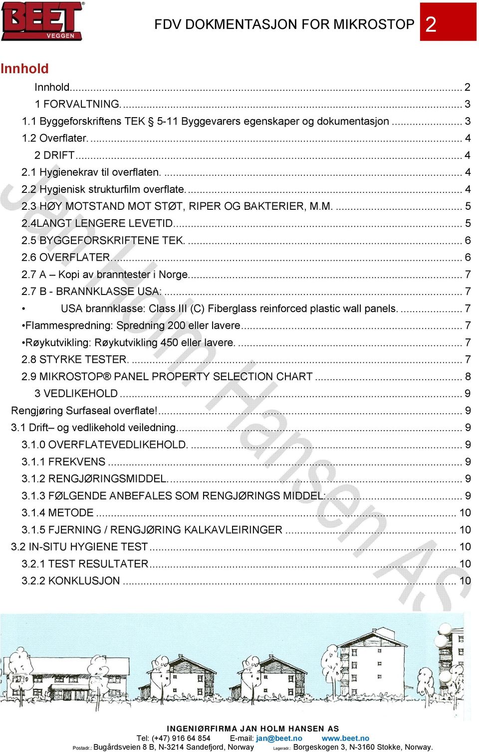 ... 6 2.6 OVERFLATER.... 6 2.7 A Kopi av branntester i Norge.... 7 2.7 B - BRANNKLASSE USA:... 7 USA brannklasse: Class III (C) Fiberglass reinforced plastic wall panels.