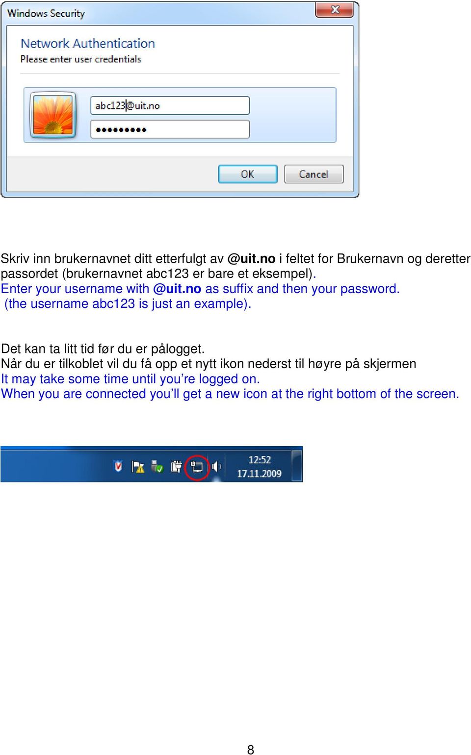 no as suffix and then your password. (the username abc123 is just an example). Det kan ta litt tid før du er pålogget.