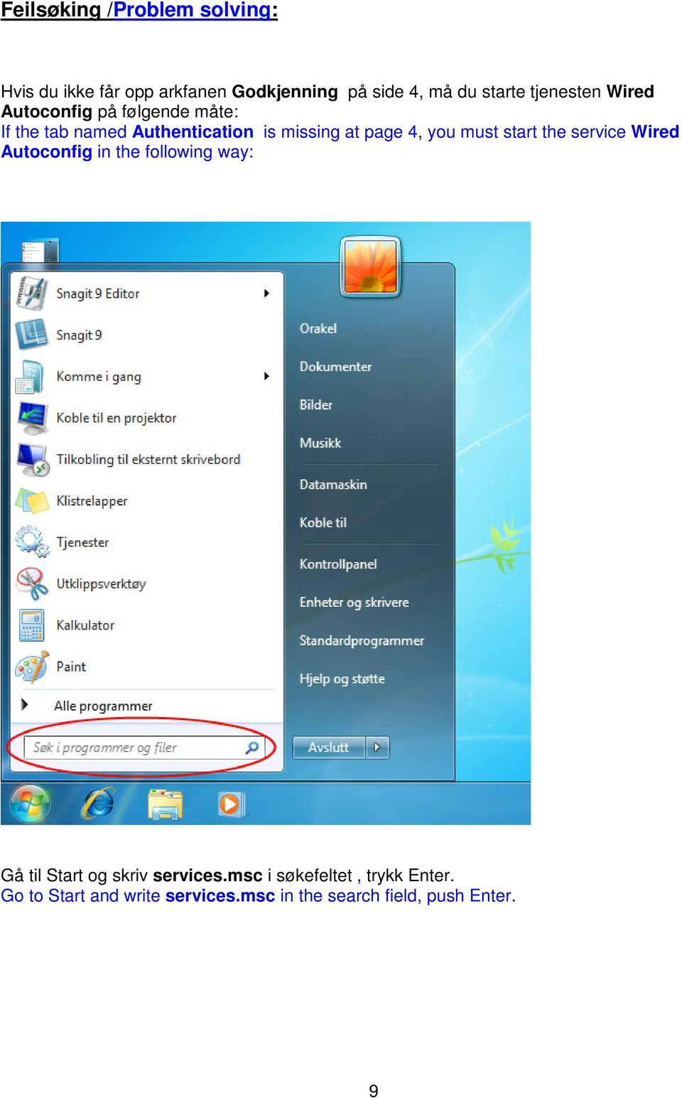 4, you must start the service Wired Autoconfig in the following way: Gå til Start og skriv