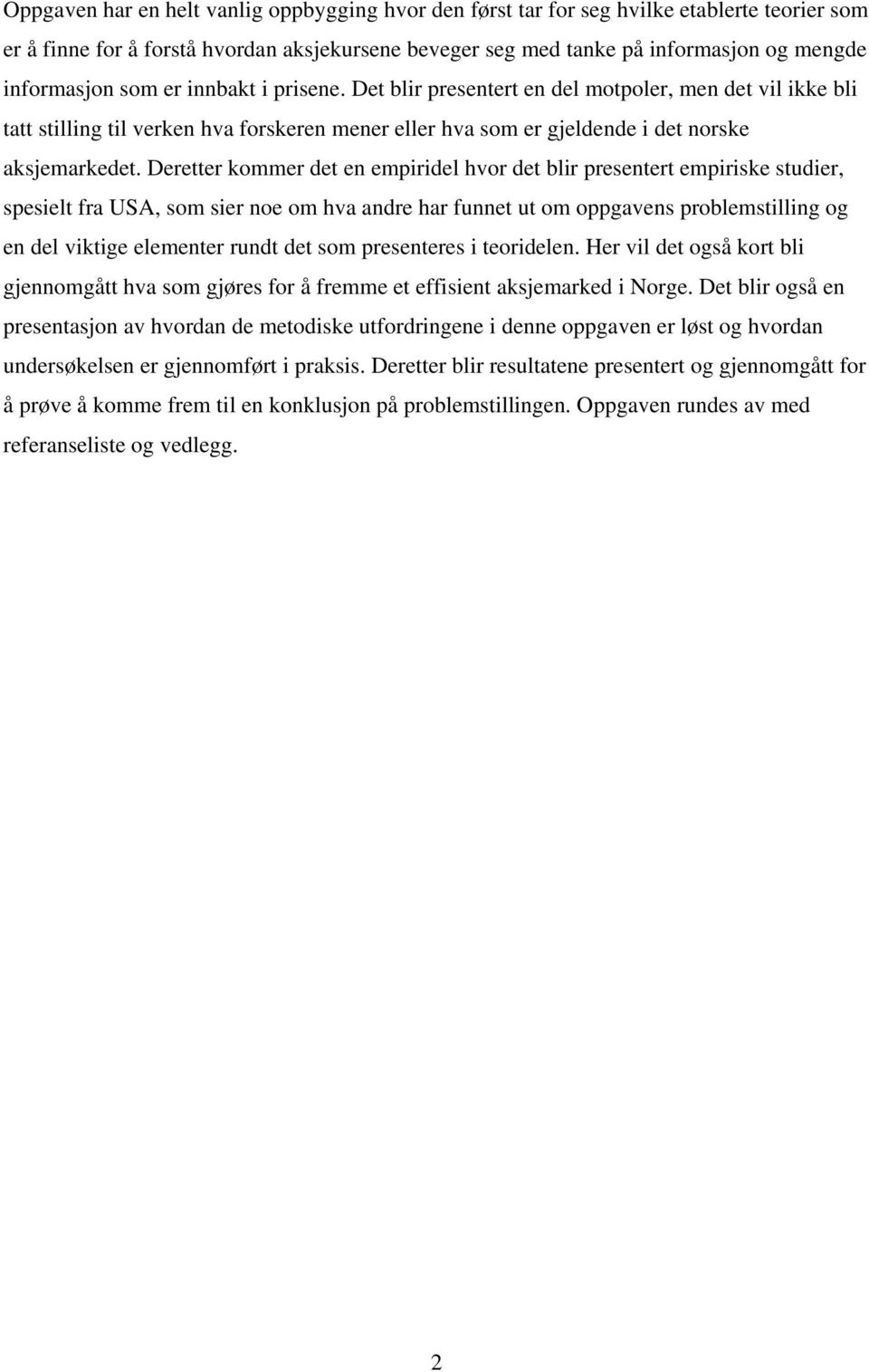 Deretter kommer det en empiridel hvor det blir presentert empiriske studier, spesielt fra USA, som sier noe om hva andre har funnet ut om oppgavens problemstilling og en del viktige elementer rundt