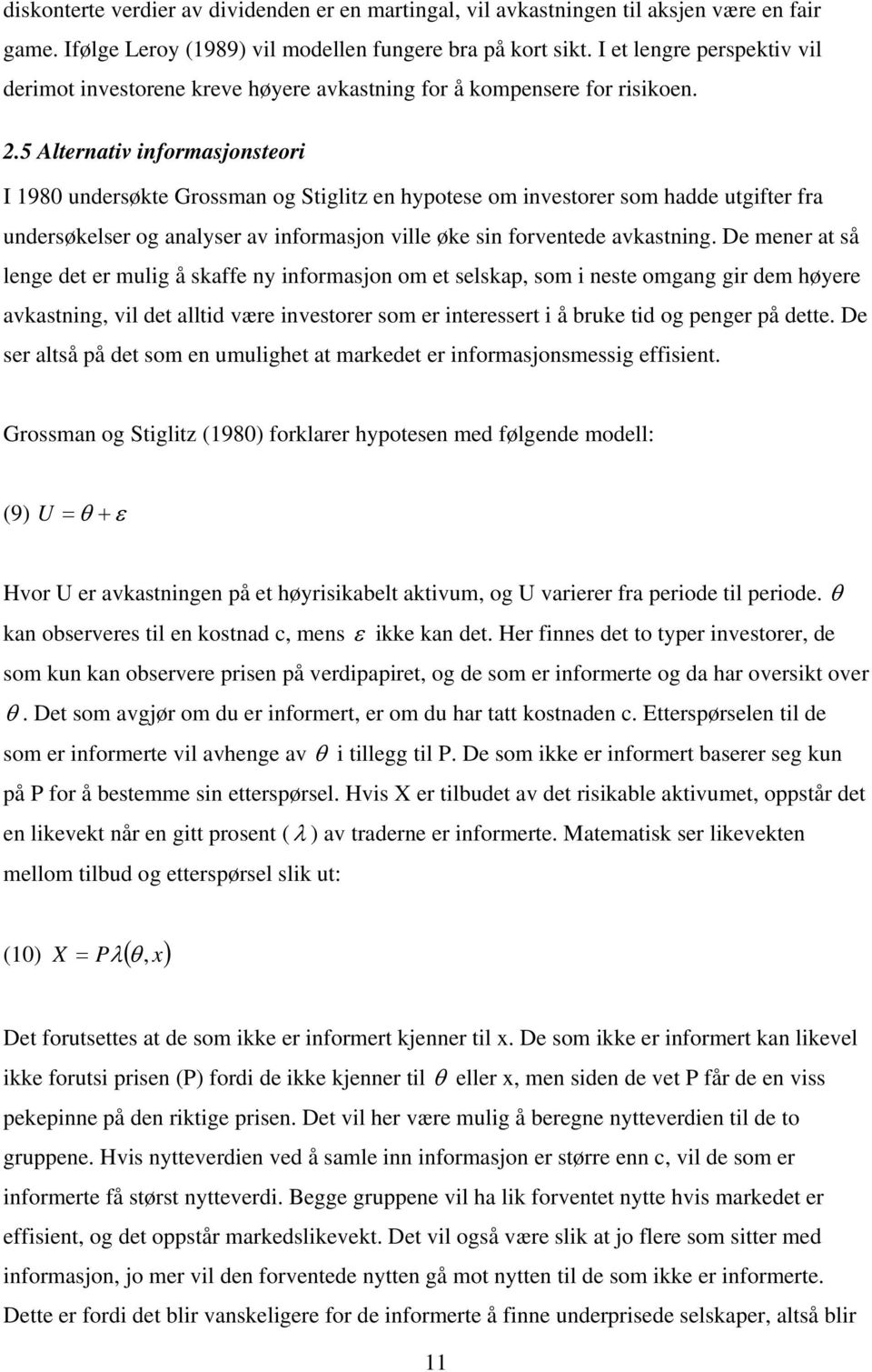 5 Alternativ informasjonsteori I 1980 undersøkte Grossman og Stiglitz en hypotese om investorer som hadde utgifter fra undersøkelser og analyser av informasjon ville øke sin forventede avkastning.