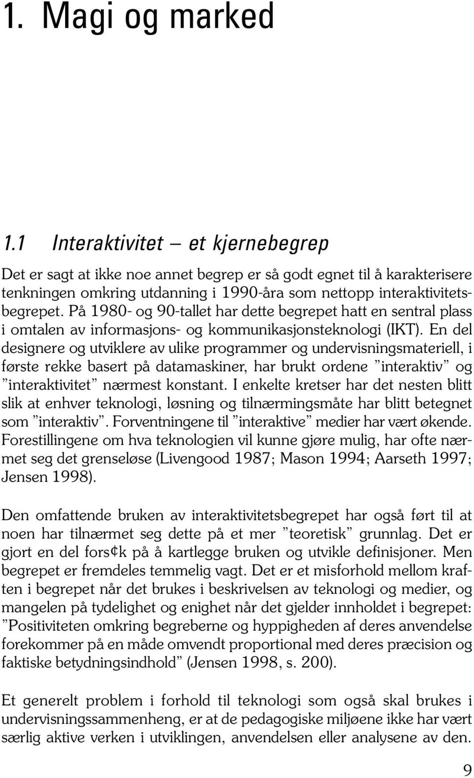 På 1980- og 90-tallet har dette begrepet hatt en sentral plass i omtalen av informasjons- og kommunikasjonsteknologi (IKT).