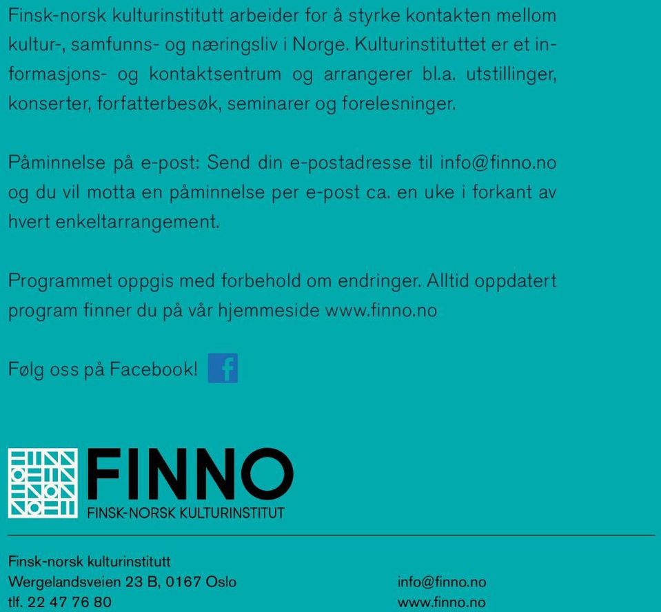 Påminnelse på e-post: Send din e-postadresse til info@finno.no og du vil motta en påminnelse per e-post ca. en uke i forkant av hvert enkeltarrangement.