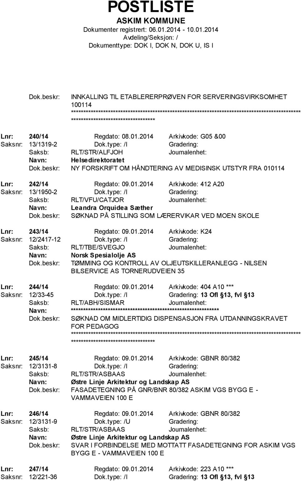 type: /I Gradering: Leandra Orquidea Sæther SØKNAD PÅ STILLING SOM LÆRERVIKAR VED MOEN SKOLE Lnr: 243/14 Regdato: 09.01.2014 Arkivkode: K24 Saksnr: 12/2417-12 Dok.