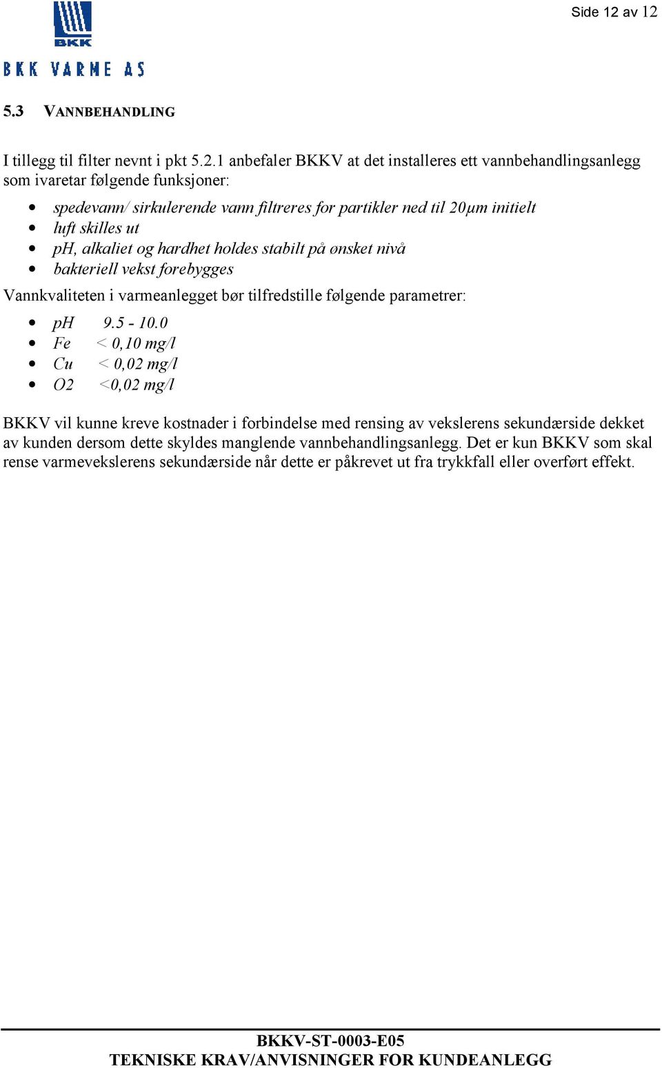 5.3 VANNBEHANDLING I tillegg til filter nevnt i pkt 5.2.