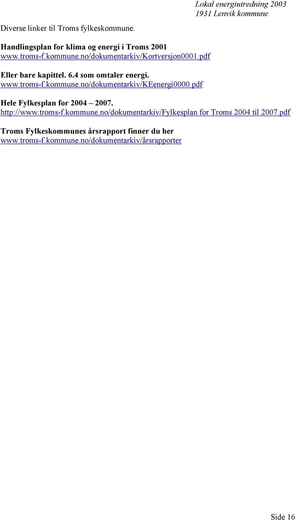 pdf Hele Fylkesplan for 2004 2007. http://www.troms-f.kommune.no/dokumentarkiv/fylkesplan for Troms 2004 til 2007.