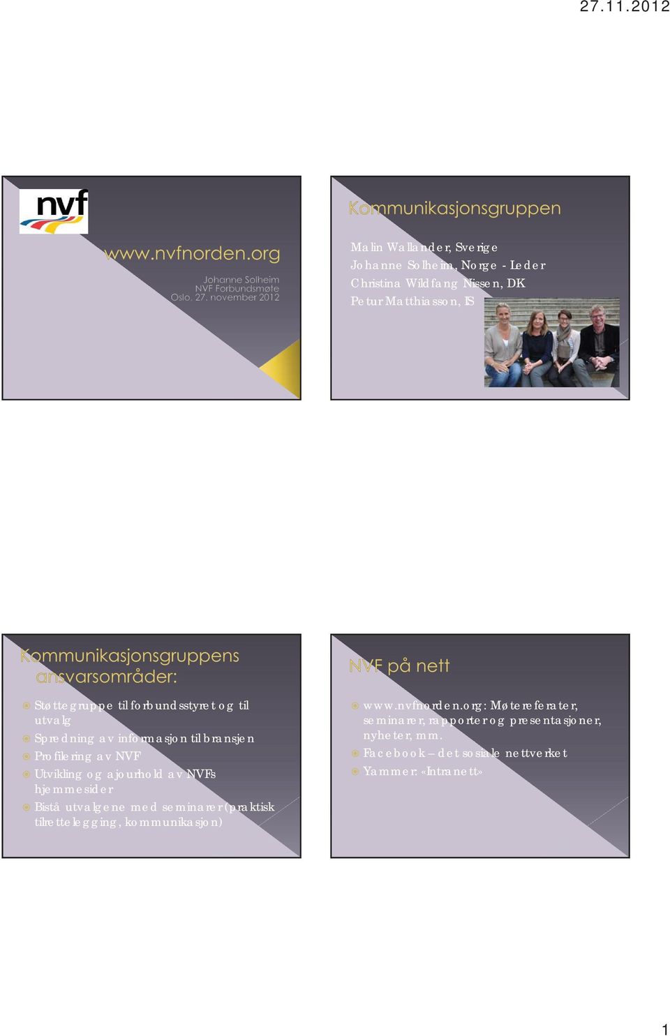ajourhold av NVFs hjemmesider Bistå utvalgene med seminarer (praktisk tilrettelegging, kommunikasjon) www.nvfnorden.
