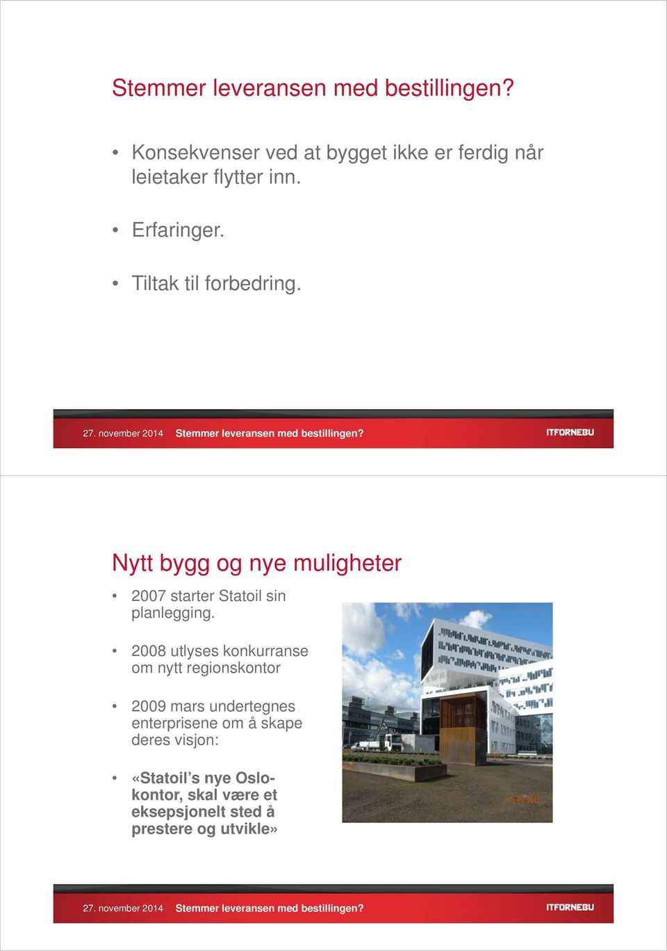 Tiltak til forbedring. Nytt bygg og nye muligheter 2007 starter Statoil sin planlegging.