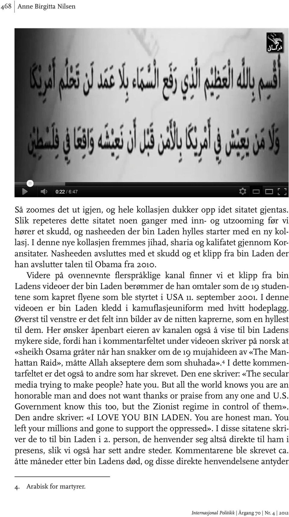 I denne nye kollasjen fremmes jihad, sharia og kalifatet gjennom Koransitater. Nasheeden avsluttes med et skudd og et klipp fra bin Laden der han avslutter talen til Obama fra 2010.