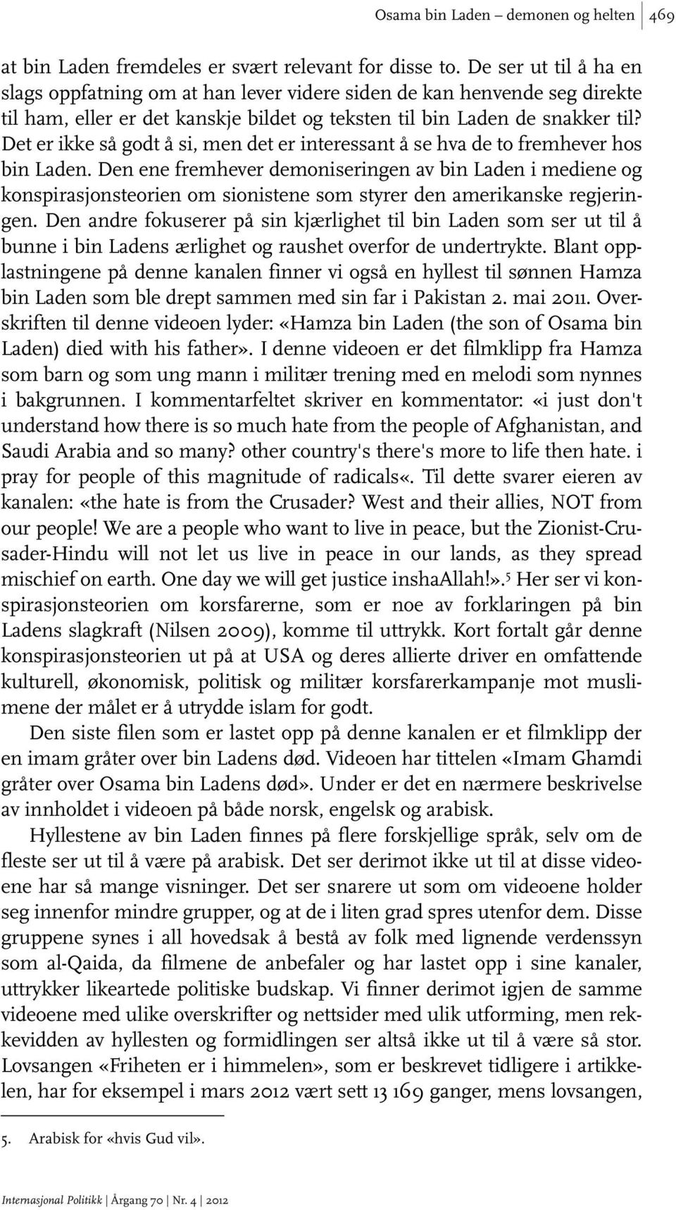 Det er ikke så godt å si, men det er interessant å se hva de to fremhever hos bin Laden.