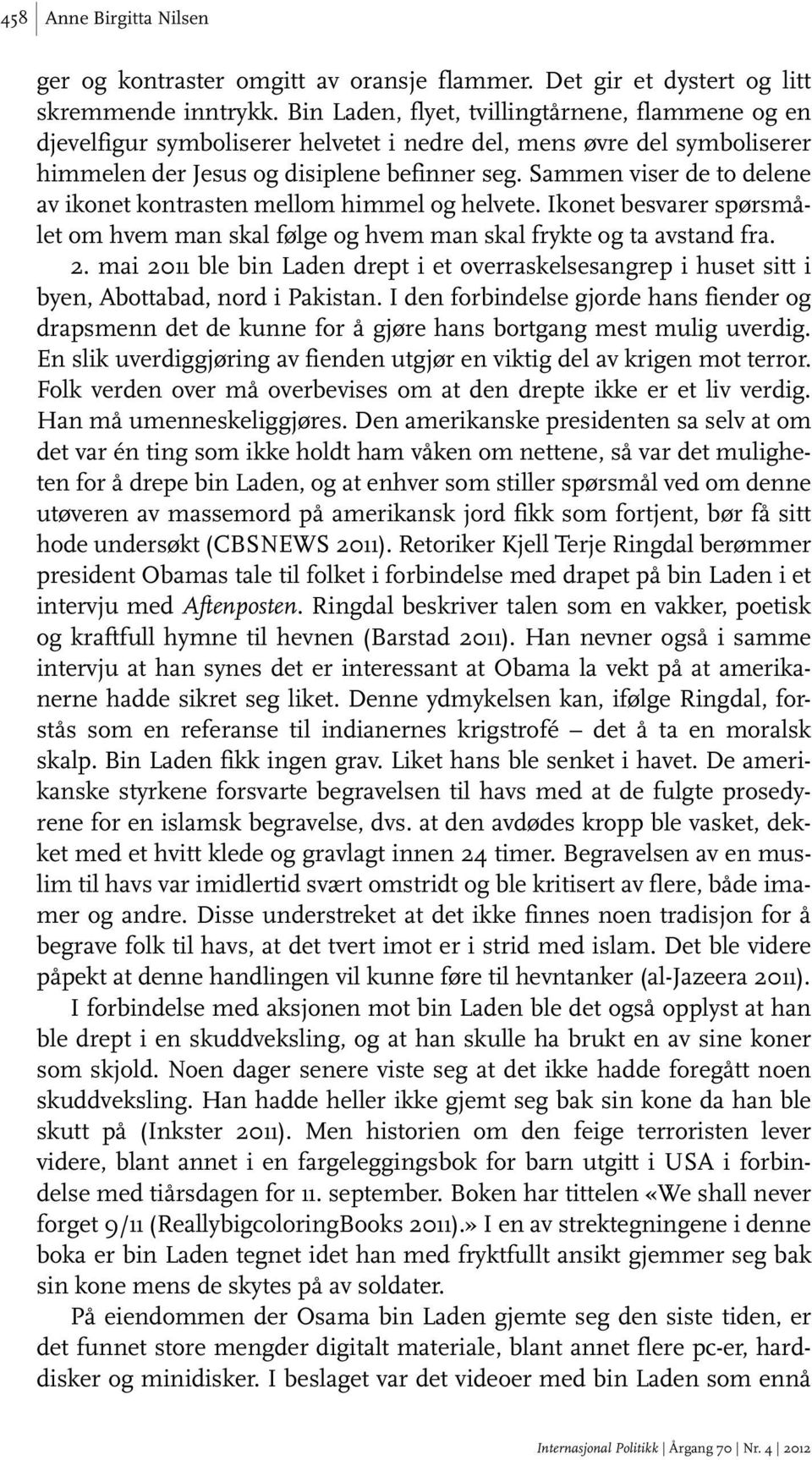 Sammen viser de to delene av ikonet kontrasten mellom himmel og helvete. Ikonet besvarer spørsmålet om hvem man skal følge og hvem man skal frykte og ta avstand fra. 2.