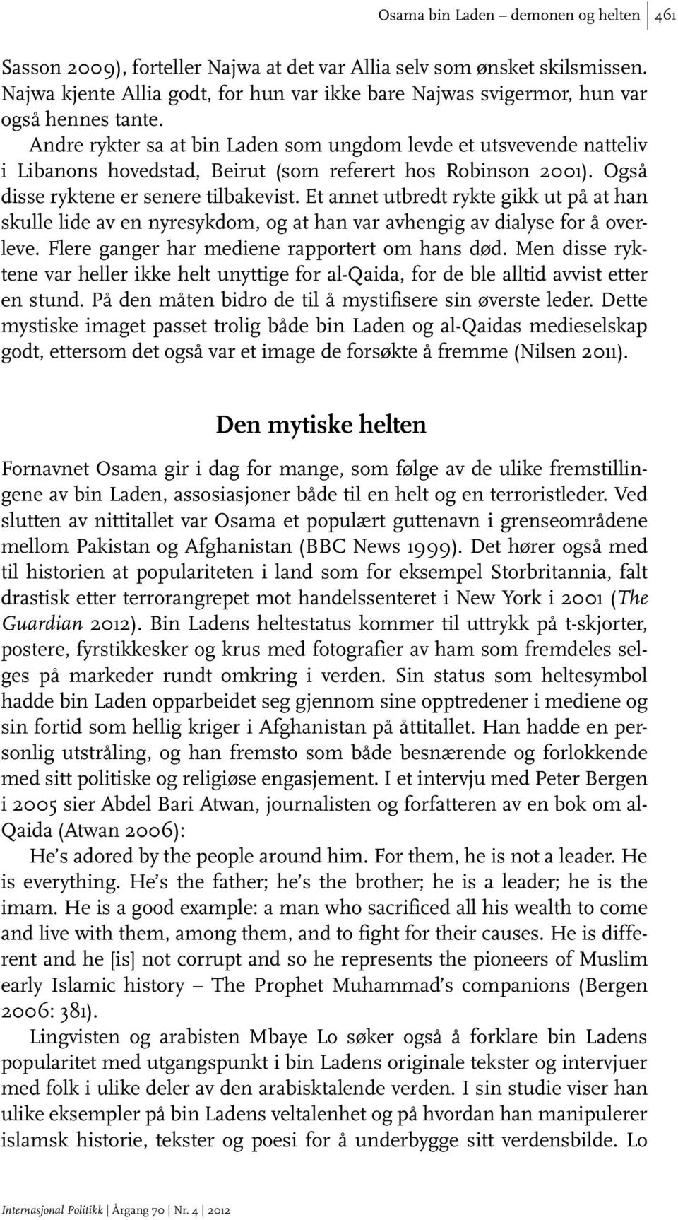 Andre rykter sa at bin Laden som ungdom levde et utsvevende natteliv i Libanons hovedstad, Beirut (som referert hos Robinson 2001). Også disse ryktene er senere tilbakevist.