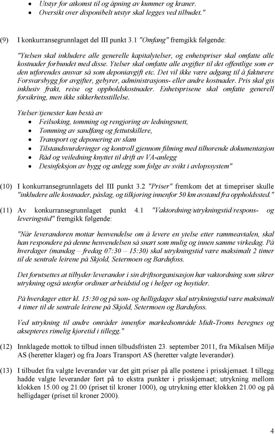 Ytelser skal omfatte alle avgifter til det offentlige som er den utførendes ansvar så som deponiavgift etc.