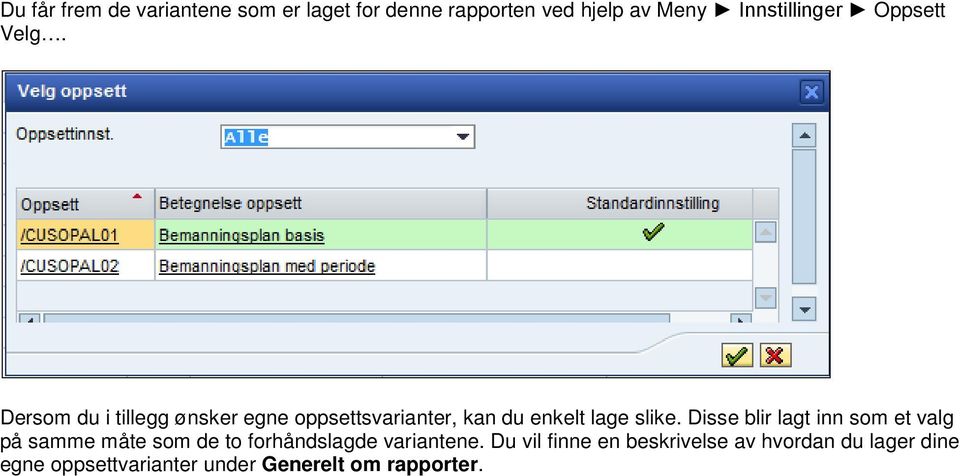 Disse blir lagt inn som et valg på samme måte som de to forhåndslagde variantene.