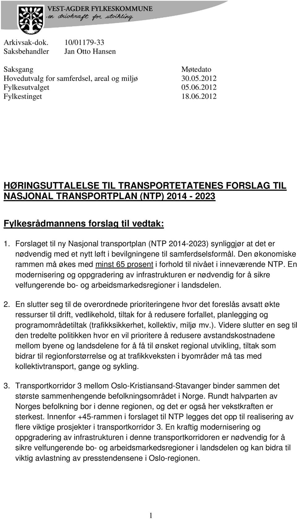 Forslaget til ny Nasjonal transportplan (NTP 2014-2023) synliggjør at det er nødvendig med et nytt løft i bevilgningene til samferdselsformål.