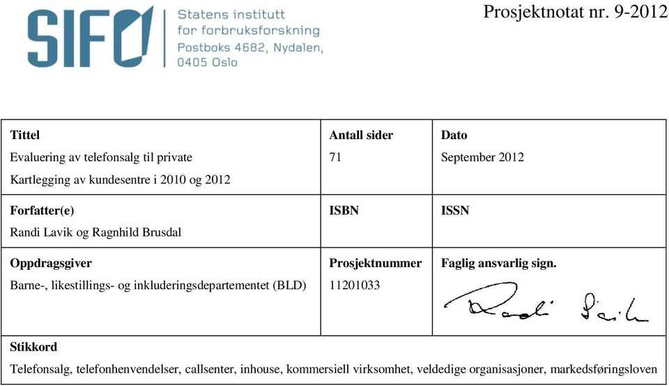 Oppdragsgiver Barne-, likestillings- og inkluderingsdepartementet (BLD) Antall sider 71 ISBN