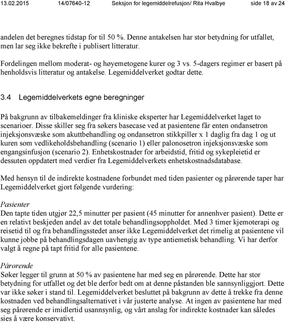 5-dagers regimer er basert på henholdsvis litteratur og antakelse. Legemiddelverket godtar dette. 3.