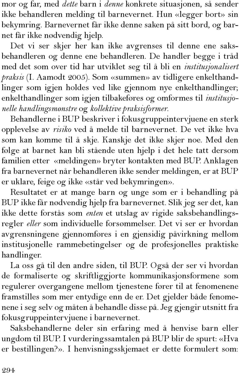 De handler begge i tråd med det som over tid har utviklet seg til å bli en institusjonalisert praksis (I. Aamodt 2005).