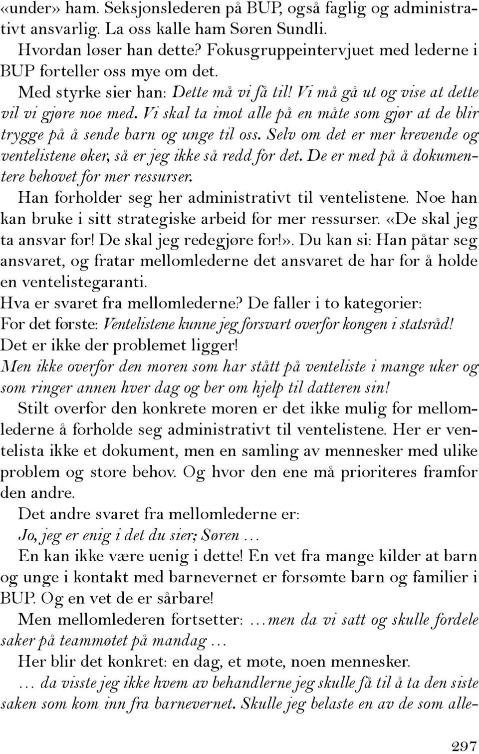 Selv om det er mer krevende og ventelistene øker, så er jeg ikke så redd for det. De er med på å dokumentere behovet for mer ressurser. Han forholder seg her administrativt til ventelistene.