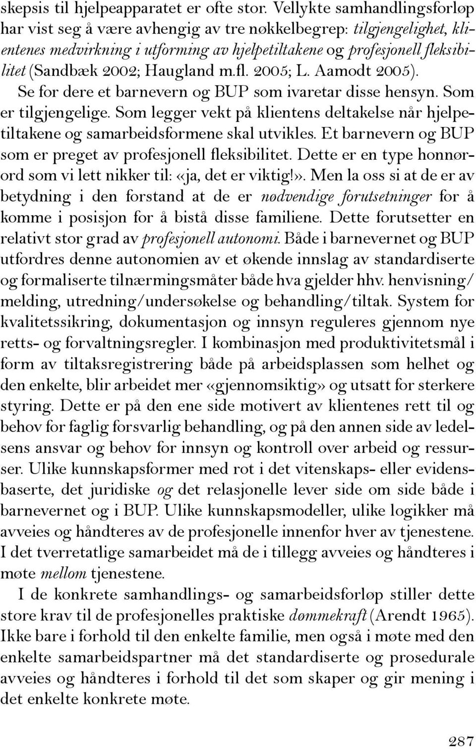 Haugland m.fl. 2005; L. Aamodt 2005). Se for dere et barnevern og BUP som ivaretar disse hensyn. Som er tilgjengelige.