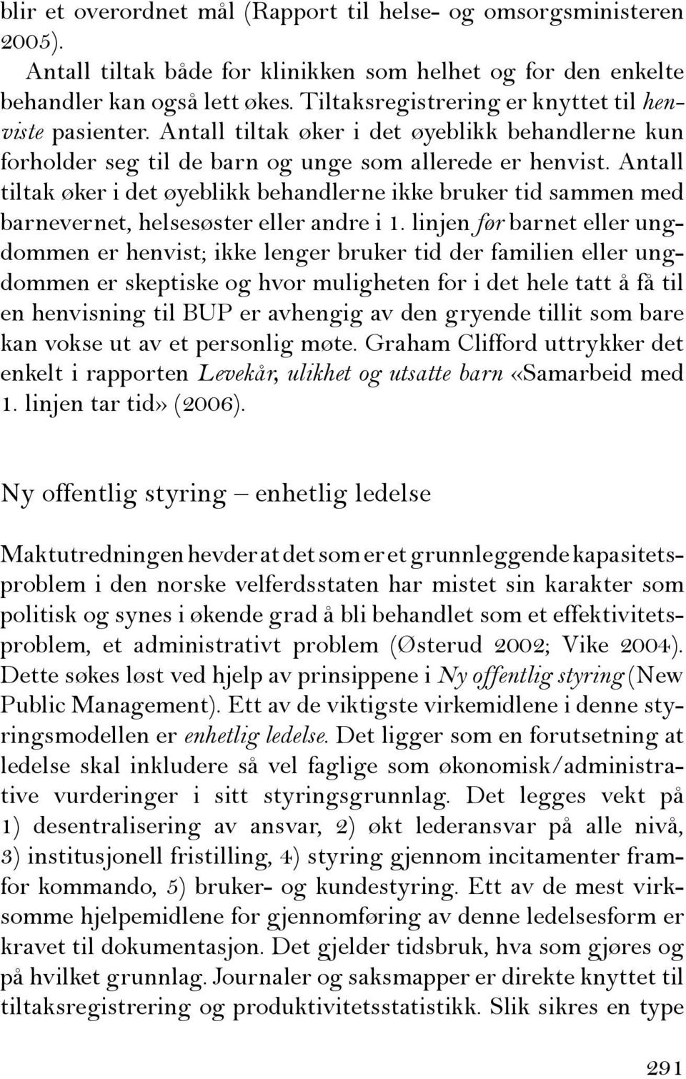 Antall tiltak øker i det øyeblikk behandlerne ikke bruker tid sammen med barnevernet, helsesøster eller andre i 1.