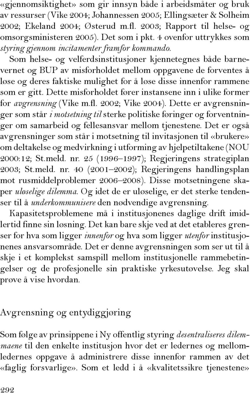 Som helse- og velferdsinstitusjoner kjennetegnes både barnevernet og BUP av misforholdet mellom oppgavene de forventes å løse og deres faktiske mulighet for å løse disse innenfor rammene som er gitt.