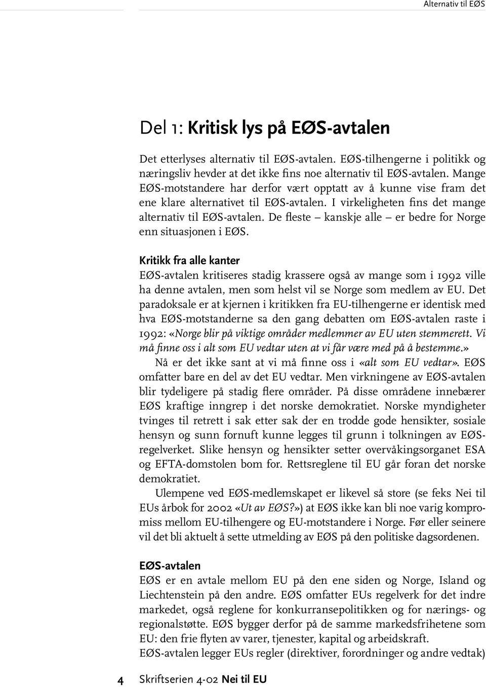 De fleste kanskje alle er bedre for Norge enn situasjonen i EØS.