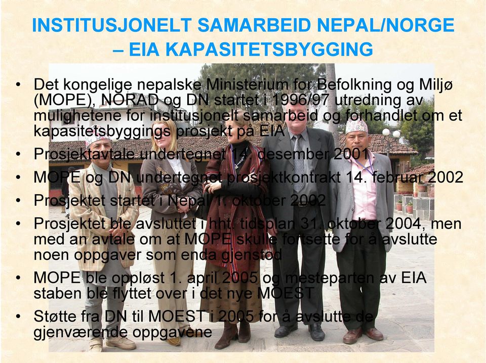 februar 2002 Prosjektet startet i Nepal 1. oktober 2002 Prosjektet ble avsluttet i hht. tidsplan 31.