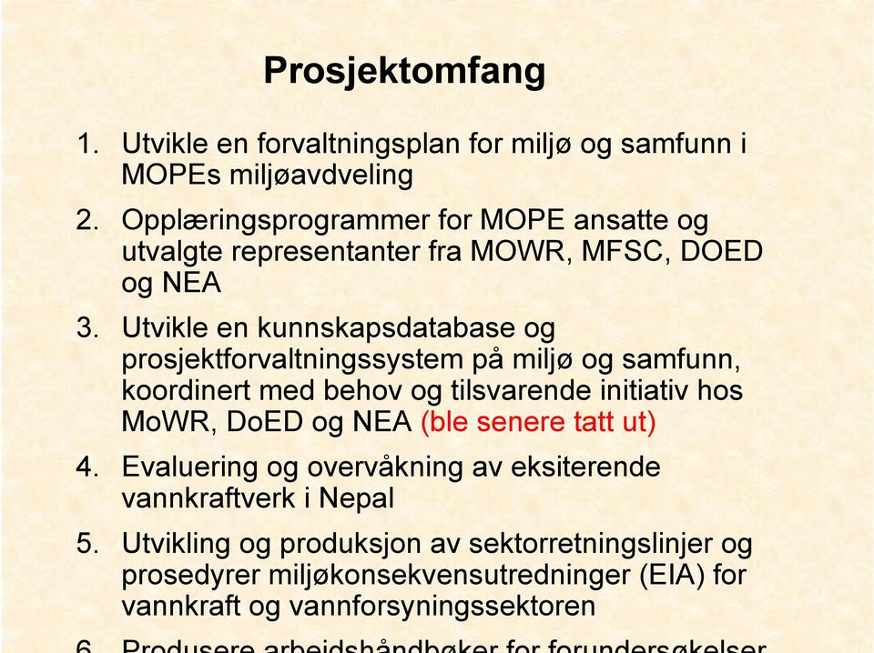 Utvikle en kunnskapsdatabase og prosjektforvaltningssystem på miljø og samfunn, koordinert med behov og tilsvarende initiativ hos MoWR, DoED