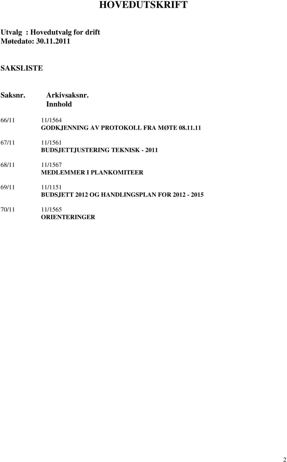 11/1564 GODKJENNING AV PROTOKOLL FRA MØTE 08.11.11 67/11 11/1561 BUDSJETTJUSTERING