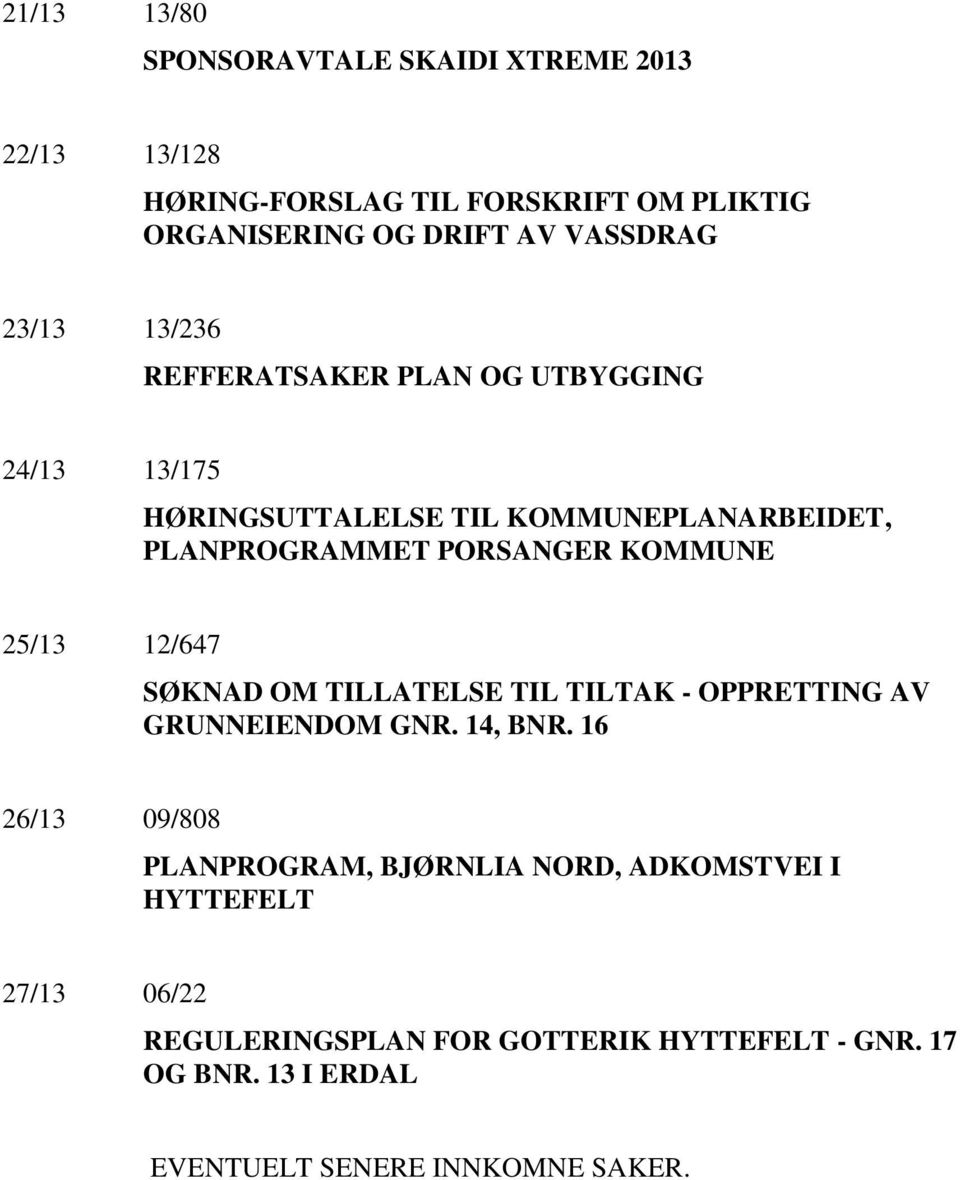 25/13 12/647 SØKNAD OM TILLATELSE TIL TILTAK - OPPRETTING AV GRUNNEIENDOM GNR. 14, BNR.