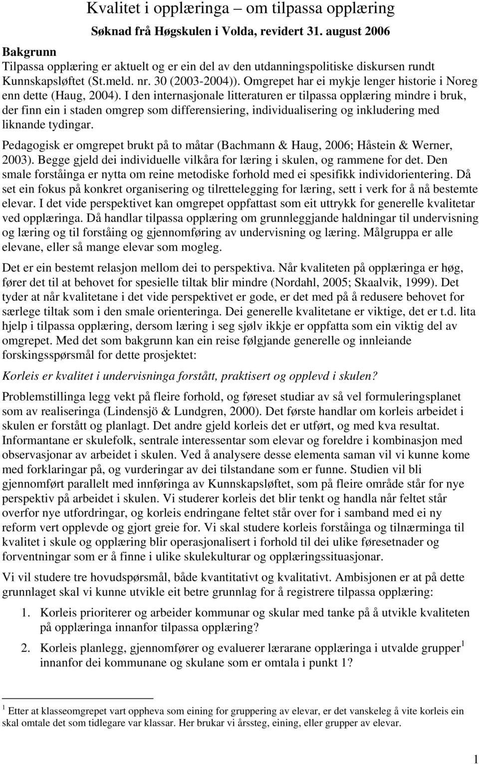 Omgrepet har ei mykje lenger historie i Noreg enn dette (Haug, 2004).