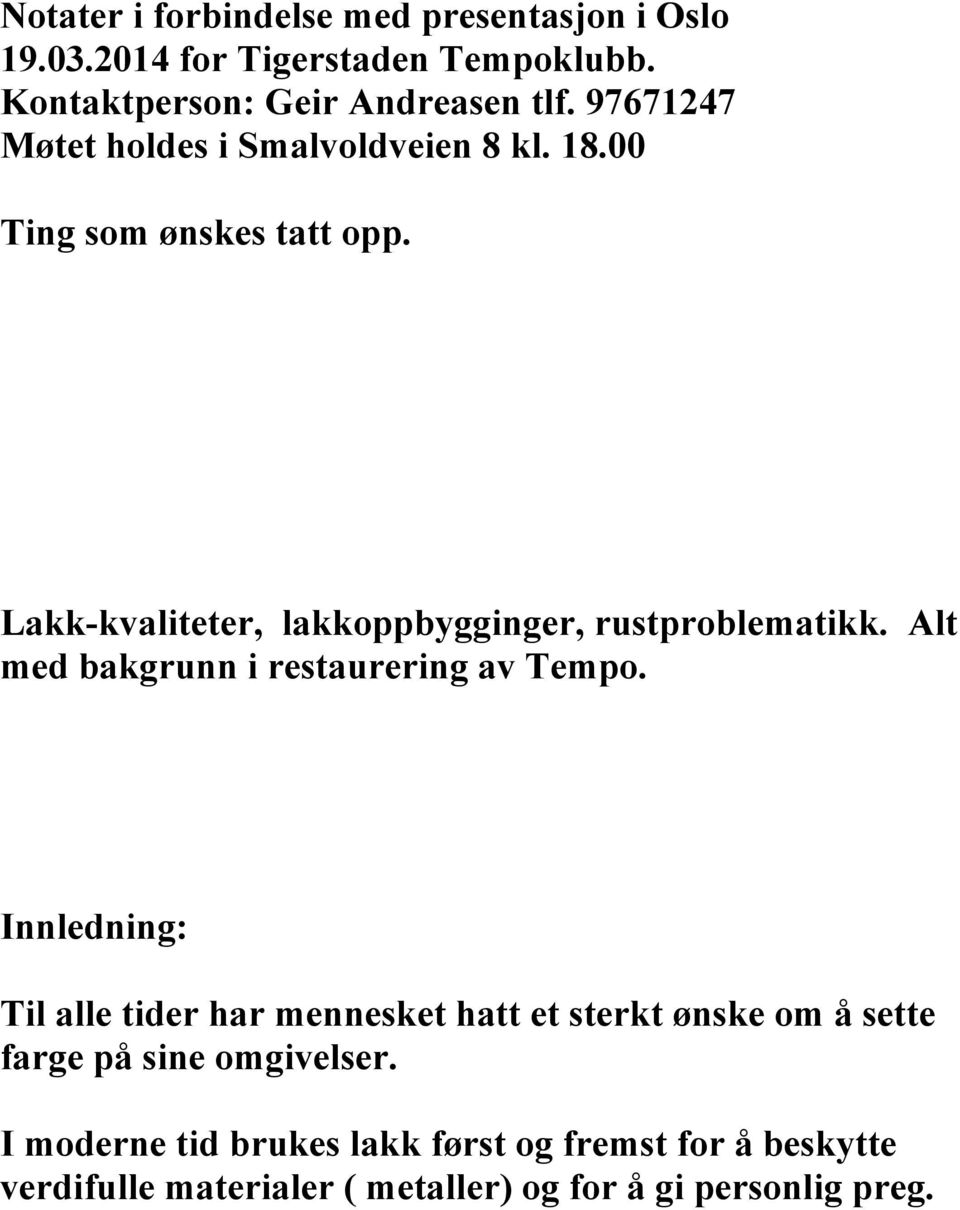 Lakk-kvaliteter, lakkoppbygginger, rustproblematikk. Alt med bakgrunn i restaurering av Tempo.