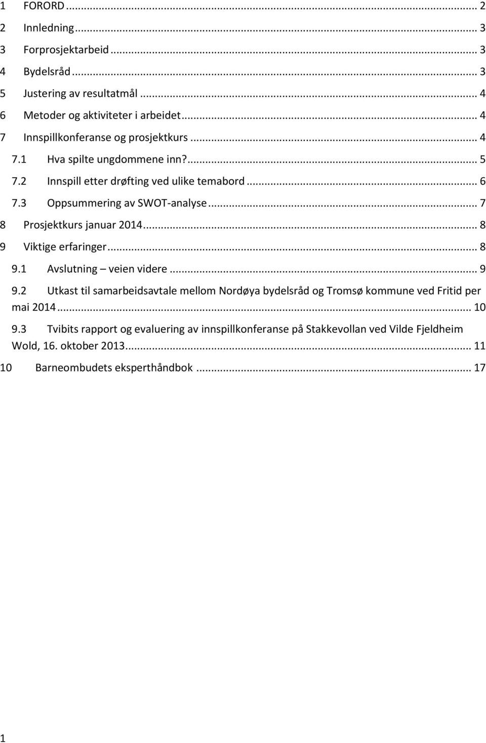 .. 7 8 Prosjektkurs januar 2014... 8 9 Viktige erfaringer... 8 9.1 Avslutning veien videre... 9 9.