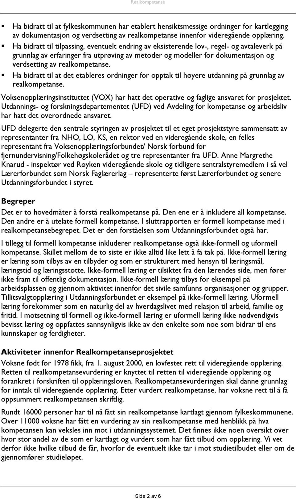 realkompetanse.! Ha bidratt til at det etableres ordninger for opptak til høyere utdanning på grunnlag av realkompetanse.