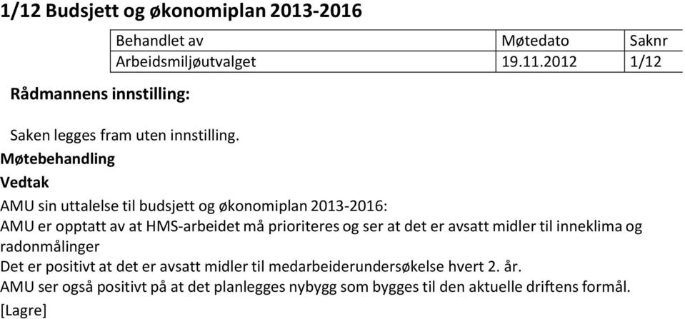 Møtebehandling Vedtak AMU sin uttalelse til budsjett og økonomiplan 2013 2016: AMU er opptatt av at HMS arbeidet må prioriteres og ser