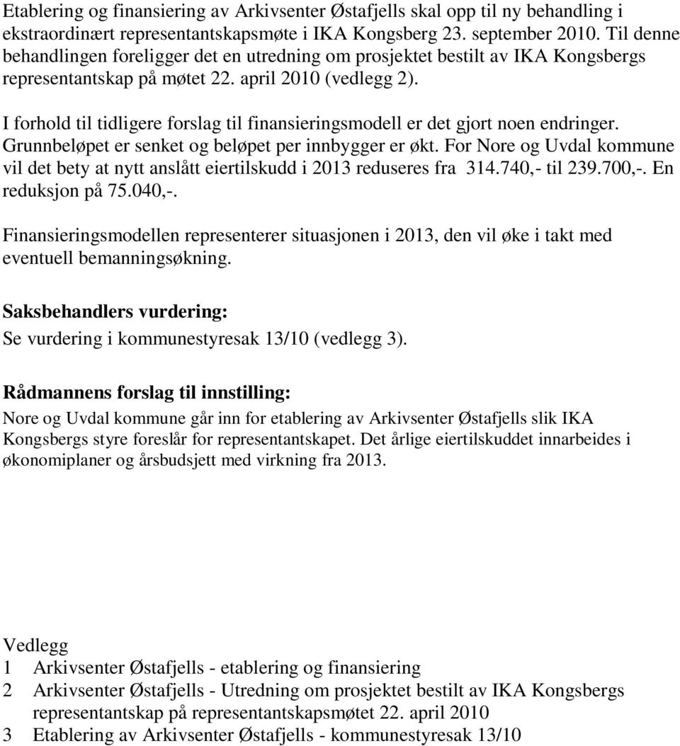 I forhold til tidligere forslag til finansieringsmodell er det gjort noen endringer. Grunnbeløpet er senket og beløpet per innbygger er økt.