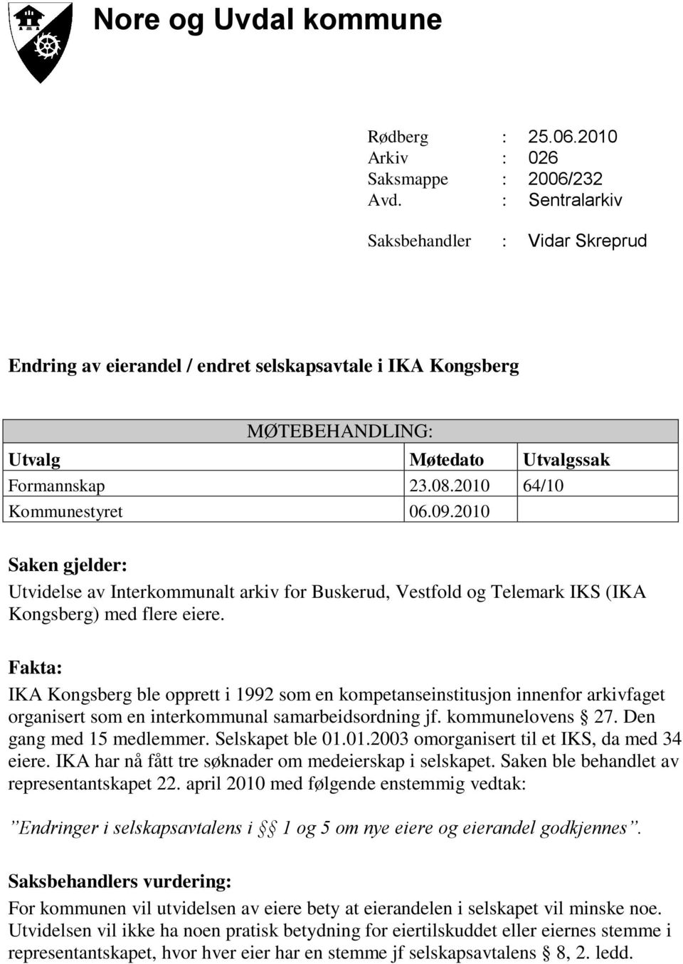 2010 Saken gjelder: Utvidelse av Interkommunalt arkiv for Buskerud, Vestfold og Telemark IKS (IKA Kongsberg) med flere eiere.