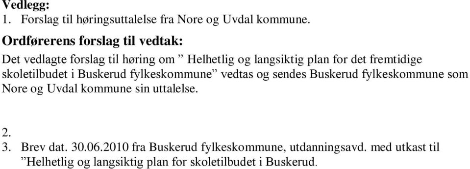 fremtidige skoletilbudet i Buskerud fylkeskommune vedtas og sendes Buskerud fylkeskommune som Nore og Uvdal