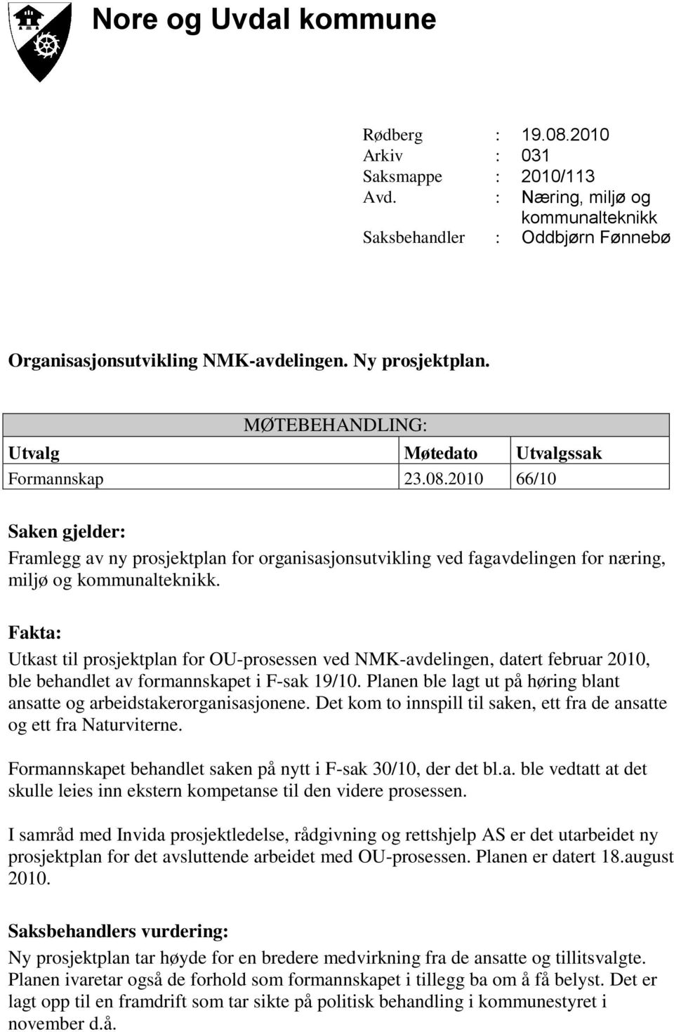 2010 66/10 Saken gjelder: Framlegg av ny prosjektplan for organisasjonsutvikling ved fagavdelingen for næring, miljø og kommunalteknikk.