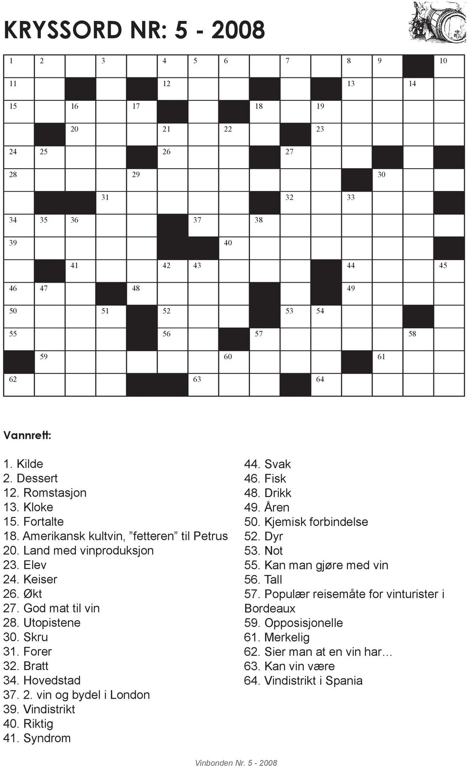 God mat til vin 28. Utopistene 30. Skru 31. Forer 32. Bratt 34. Hovedstad 37. 2. vin og bydel i London 39. Vindistrikt 40. Riktig 41. Syndrom 44. Svak 46. Fisk 48. Drikk 49. Åren 50.