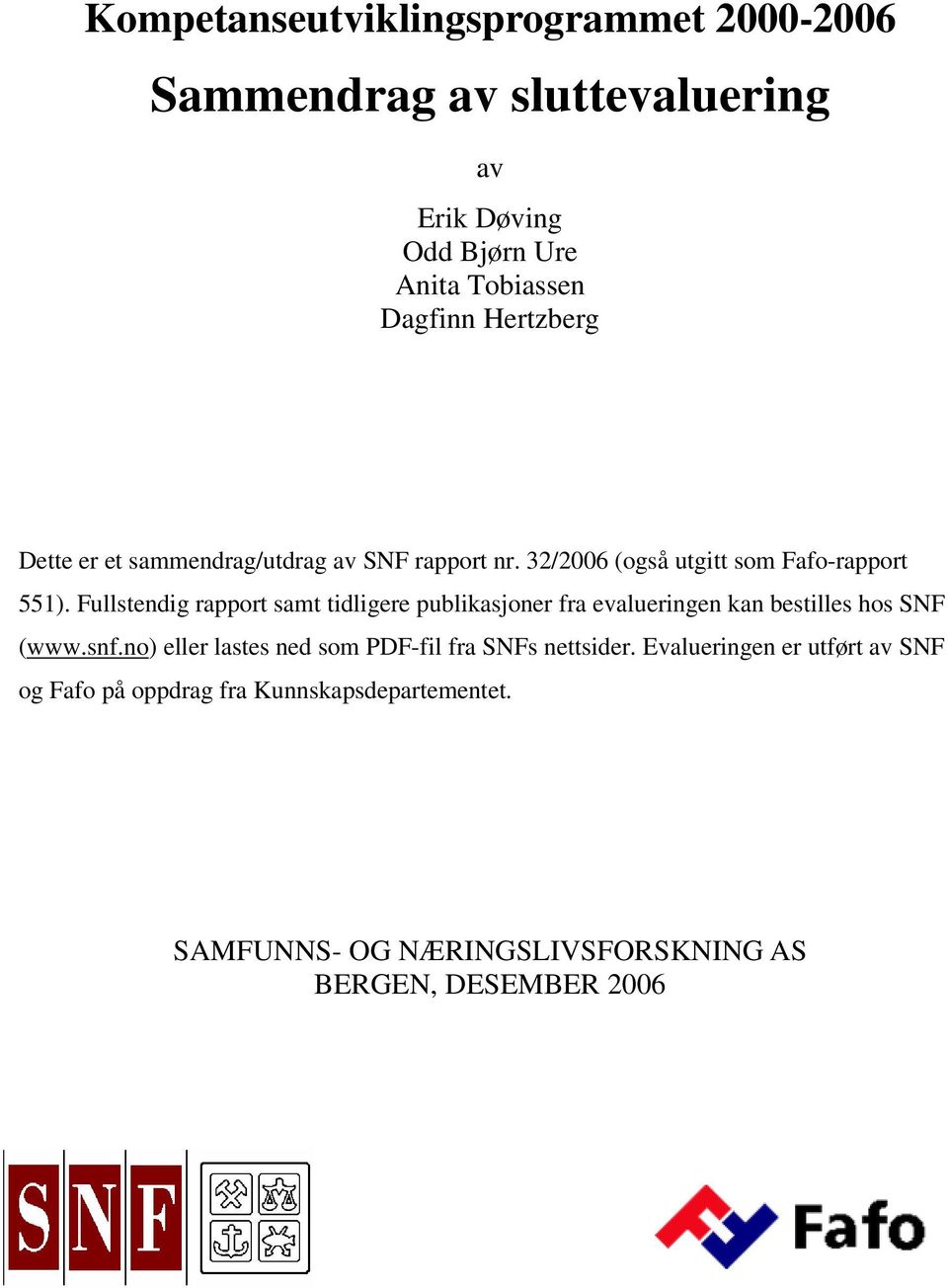 Fullstendig rapport samt tidligere publikasjoner fra evalueringen kan bestilles hos SNF (www.snf.