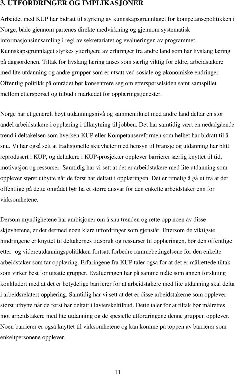 Tiltak for livslang læring anses som særlig viktig for eldre, arbeidstakere med lite utdanning og andre grupper som er utsatt ved sosiale og økonomiske endringer.