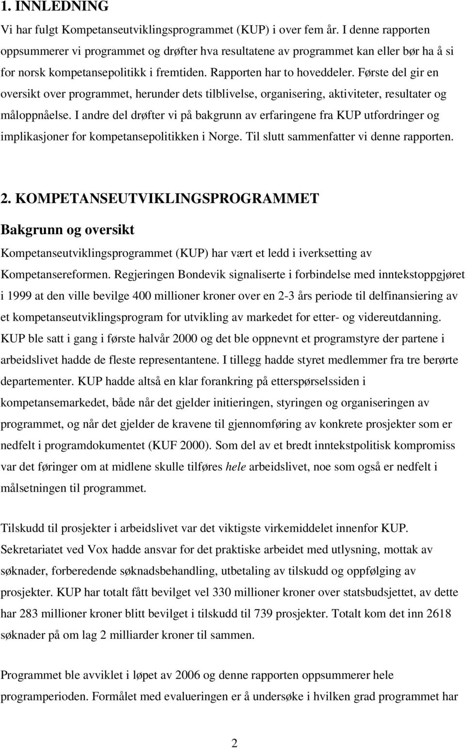 Første del gir en oversikt over programmet, herunder dets tilblivelse, organisering, aktiviteter, resultater og måloppnåelse.