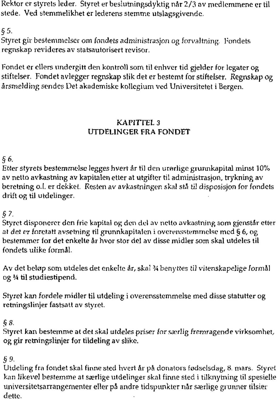 Fondet er ellers undergitt den kontroll som til enhver tid gjelder for legater og stiftelser. Fondet nvlegger regnskap slik det er bestemt for stiftelser.