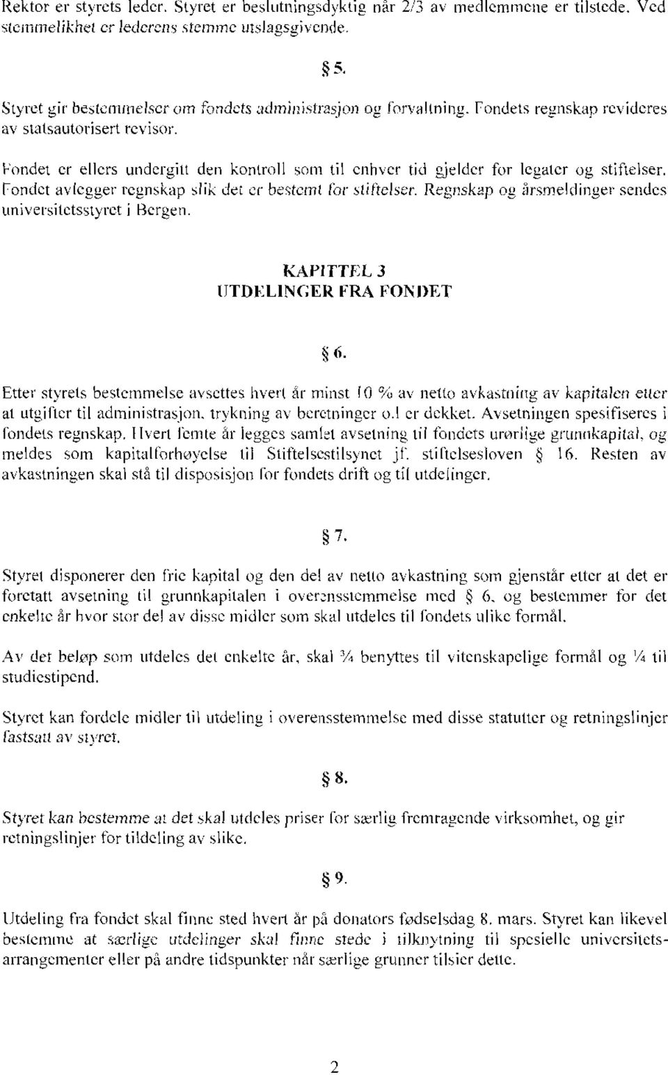 Ijondet er ellers undergitt den kontroll som til enhver tid gjelder for legater og stiftelser. Fondet avlegger regnskap slik det er bestemt for stiftelser.